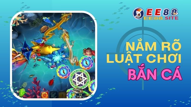 Mẹo chơi bắn cá hay nhất - Nắm rõ luật chơi